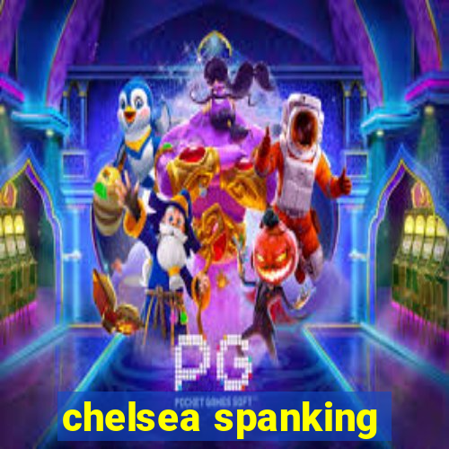 chelsea spanking